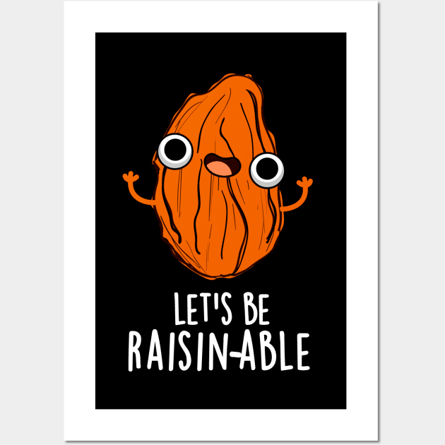 Let's Be Raisin-able Cute Raisin Pun Wall Art by punnybone